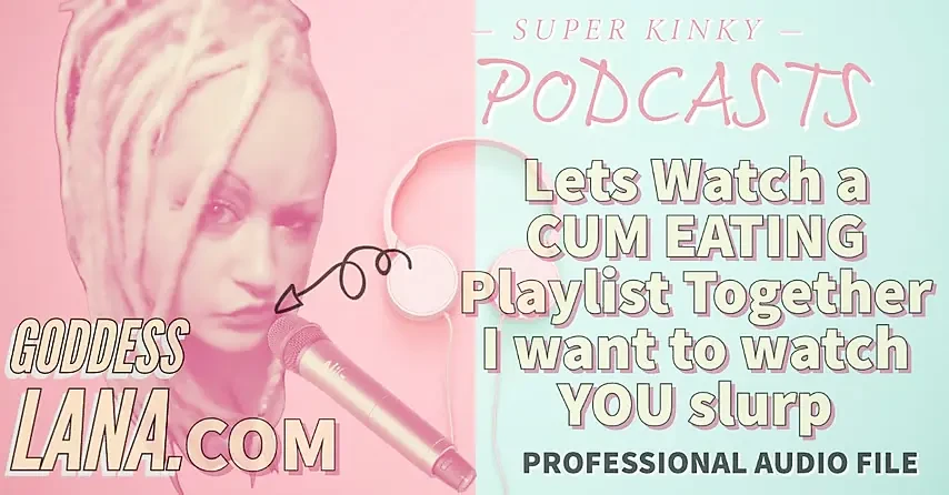 AUDIO ONLY - Kinky podcast 12. Let's watch a cum eating playlist together I want to watch you slurp