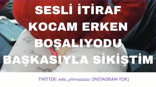 SESLİ İTİRAF- KOCAM TATMİN EDEMİYODU- BAŞKASIYLA SİKİŞTİM- TURK MİLF- TURK PORNO