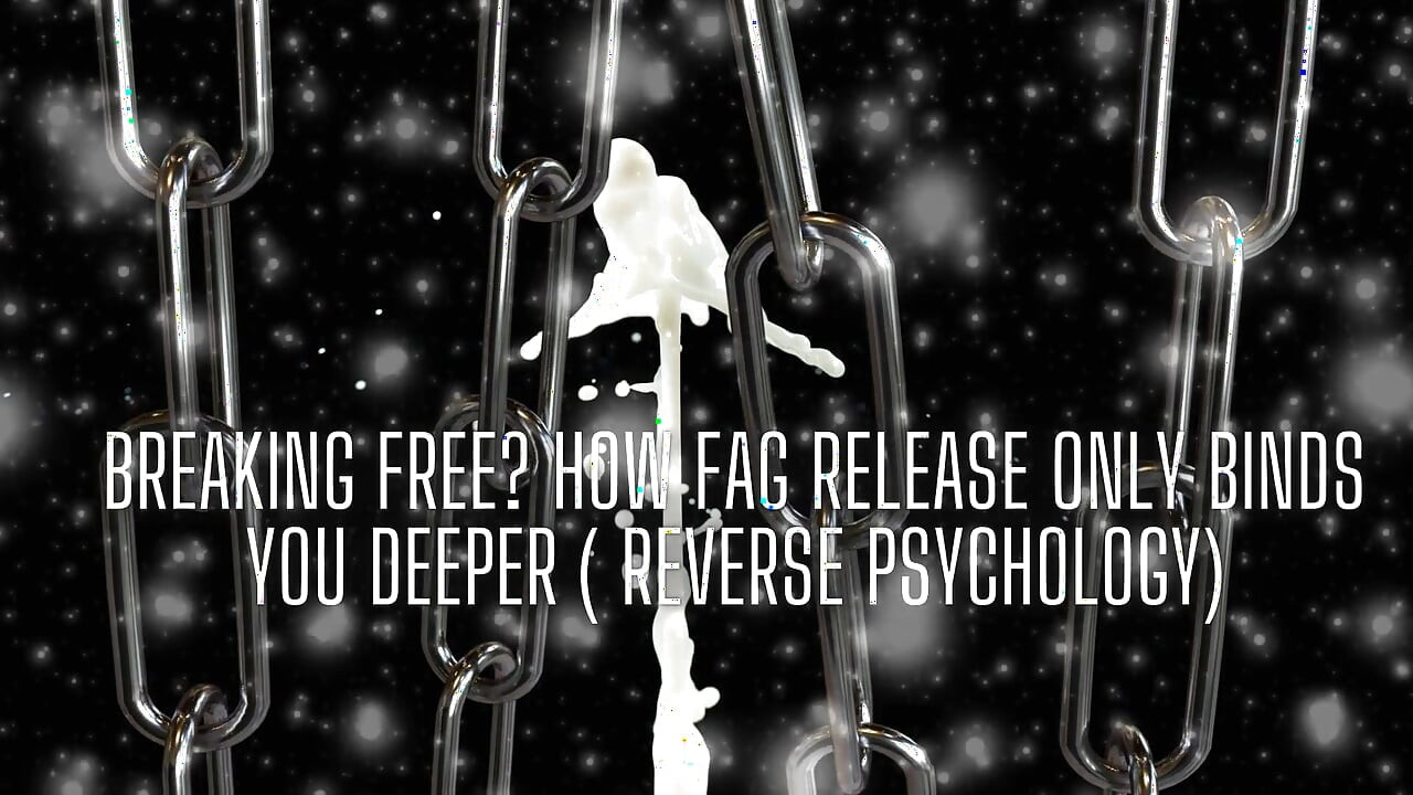 Breaking Free? How Fag Release Only Binds You Deeper ( Reverse Psychology)