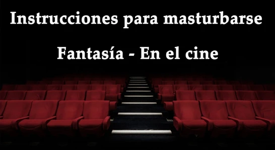 JOI - Masturbandote en el cine, fantasia en espanol.