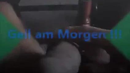 Geil am Morgen !!!