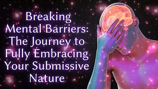 Zihinsel engelleri kırmak - itaatkar doğanızı tamamen kucaklama yolculuğu