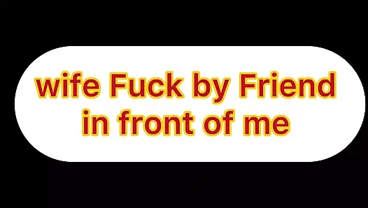 Karım önümde arkadaşım tarafından sikiliyor